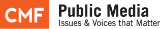 CMF | Public Media | Issues and Voices that Matter